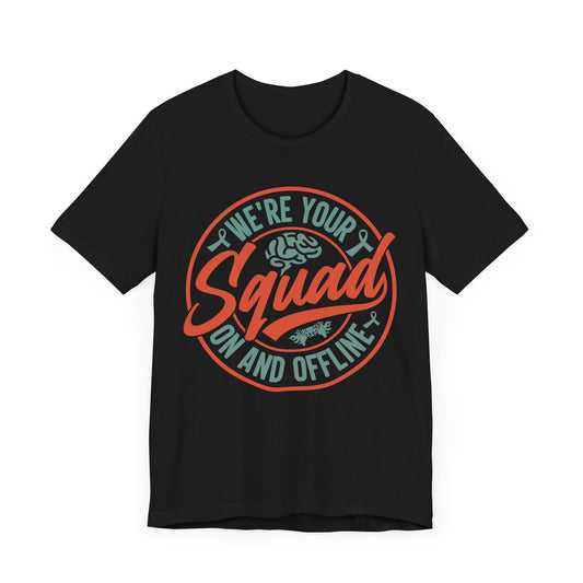 We're Your Squad, On and Offline T-Shirt